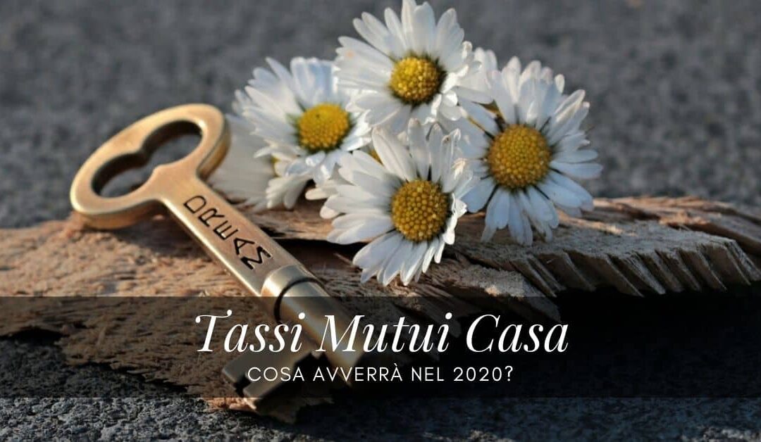 Tassi mutui casa, livelli convenienti previsti anche nel 2020
